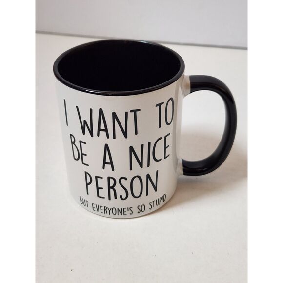 “I Want To Be A Nice Person But Everyone Is So Stupid” – Ceramic Coffee Cup - Picture 4 of 10